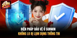 Biện Pháp Bảo Vệ Ở Sunwin - Không Lo Bị Lạm Dụng Thông Tin  