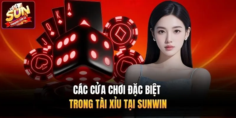 Các cửa chơi đặc biệt trong tài xỉu tại Sunwin