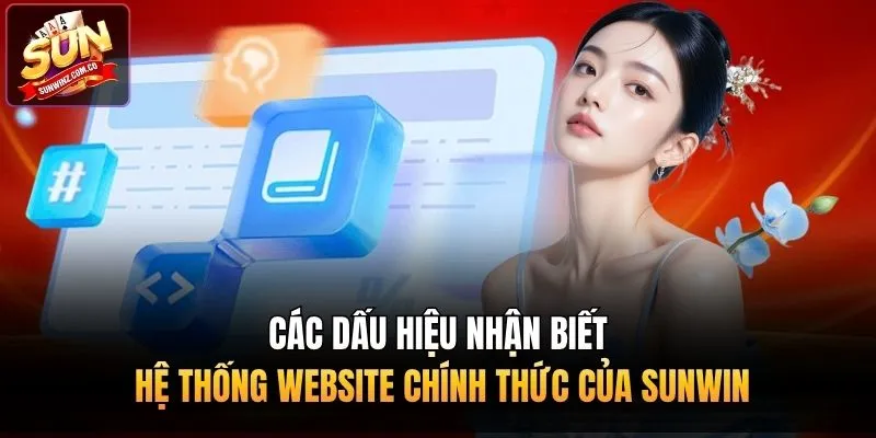 Các dấu hiệu nhận biết hệ thống website chính thức của Sunwin 