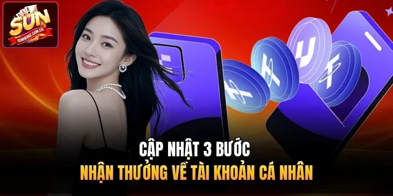 Cập nhật 3 bước nhận thưởng về tài khoản cá nhân