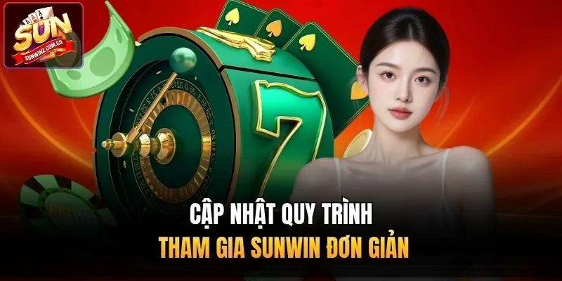 Cập nhật quy trình tham gia Sunwin đơn giản