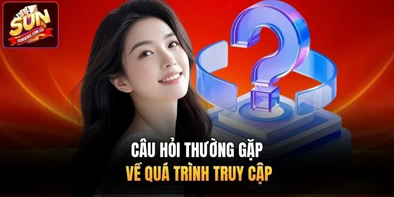 Câu hỏi thường gặp về quá trình truy cập