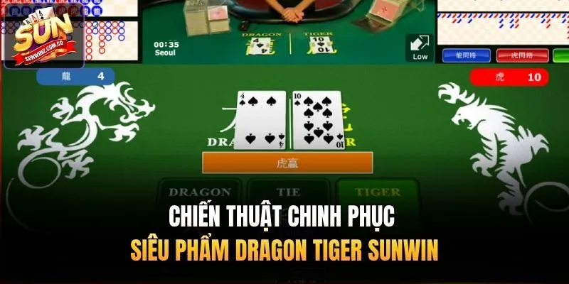 Chiến thuật chinh phục siêu phẩm dragon Tiger Sunwin