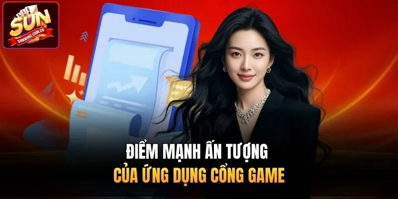Điểm mạnh ấn tượng của ứng dụng cổng game