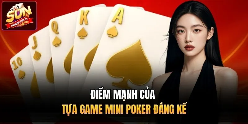 Điểm mạnh của tựa game mini Poker đáng kể