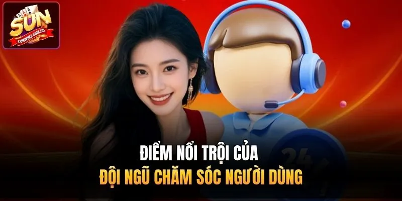 Điểm nổi trội của đội ngũ chăm sóc người dùng