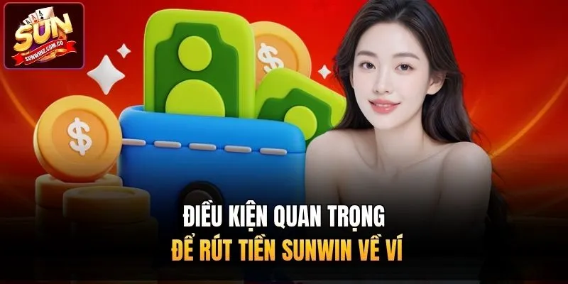 Điều kiện quan trọng để rút tiền Sunwin về ví