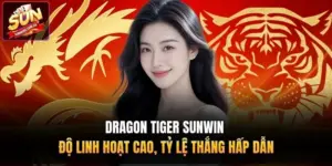 Dragon Tiger Sunwin - Độ Linh Hoạt Cao, Tỷ Lệ Thắng Hấp Dẫn 