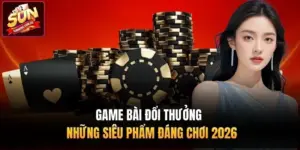 Game Bài Đổi Thưởng | Những Siêu Phẩm Đáng Chơi 2026