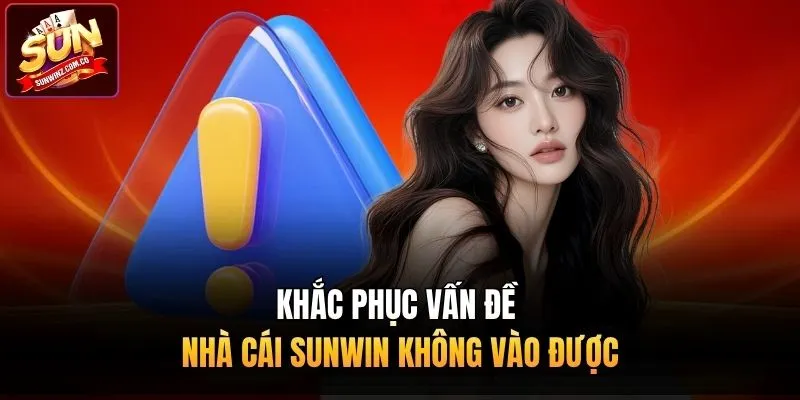 Khắc phục vấn đề nhà cái Sunwin không vào được