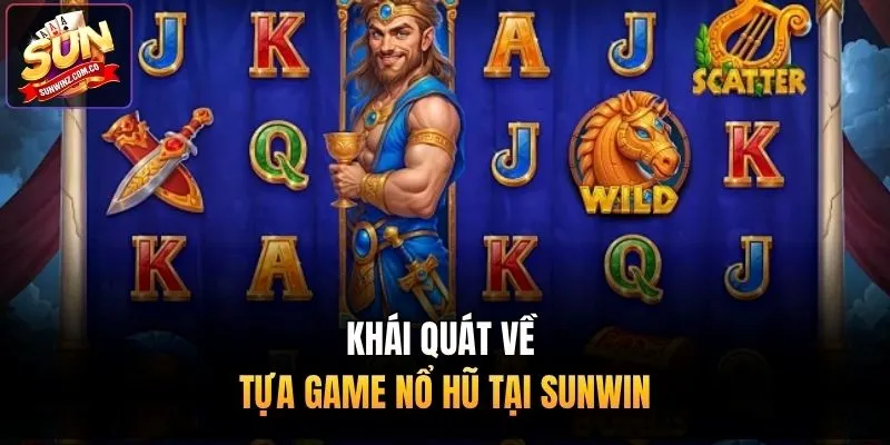 Khái quát về tựa game nổ hũ tại Sunwin