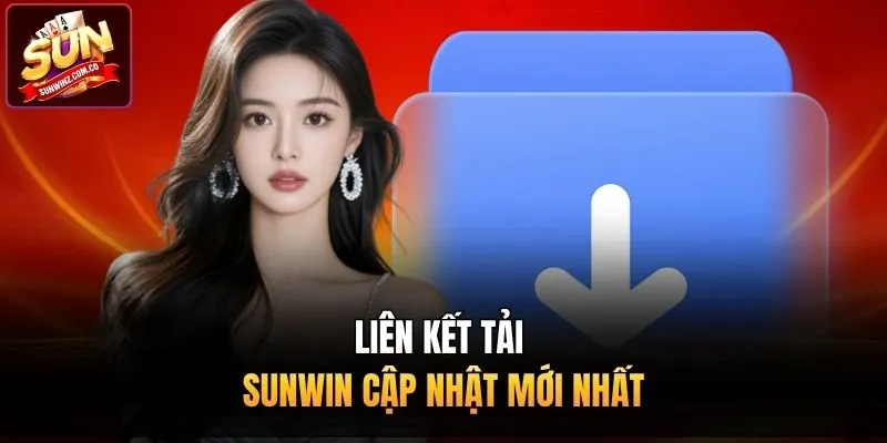 Liên kết tải Sunwin cập nhật mới nhất