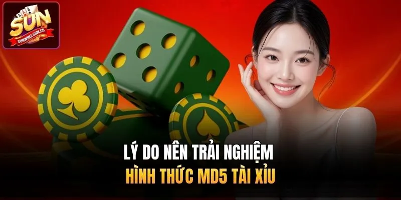 Lý do nên trải nghiệm hình thức MD5 tài xỉu 