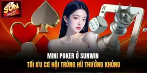 Mini Poker Ở Sunwin - Tối Ưu Cơ Hội Trúng Hũ Thưởng Khủng 