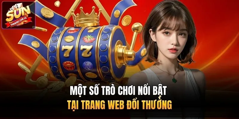 Một số trò chơi nổi bật tại trang web đổi thưởng