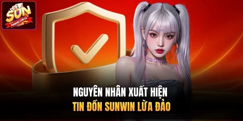 Nguyên nhân xuất hiện tin đồn Sunwin lừa đảo