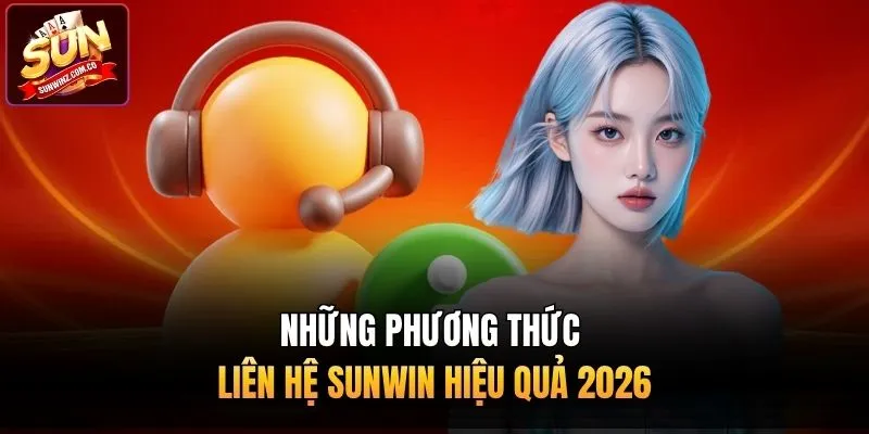 Những phương thức liên hệ Sunwin hiệu quả 2026