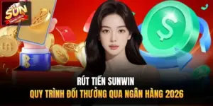 Rút Tiền Sunwin | Quy Trình Đổi Thưởng Qua Ngân Hàng 2026