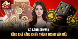So Sánh Sunwin - Tăng Khả Năng Chiến Thắng Trong Ván Đấu