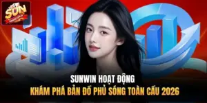Sunwin Hoạt Động | Khám Phá Bản Đồ Phủ Sóng Toàn Cầu 2026