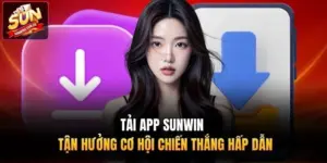 Tải App Sunwin - Tận Hưởng Cơ Hội Chiến Thắng Hấp Dẫn