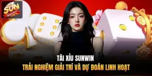 Tài Xỉu Sunwin - Trải Nghiệm Giải Trí Và Dự Đoán Linh Hoạt