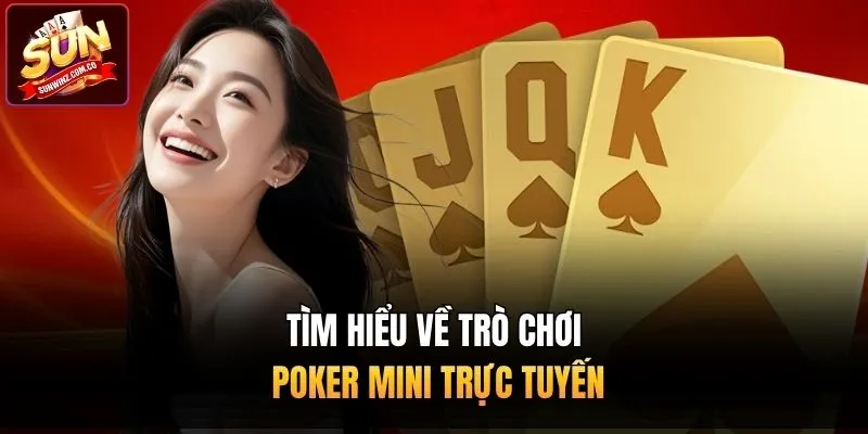 Tìm hiểu về trò chơi Poker mini trực tuyến