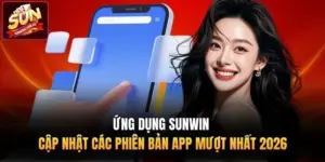 Ứng Dụng Sunwin | Cập Nhật Các Phiên Bản App Mượt Nhất 2026