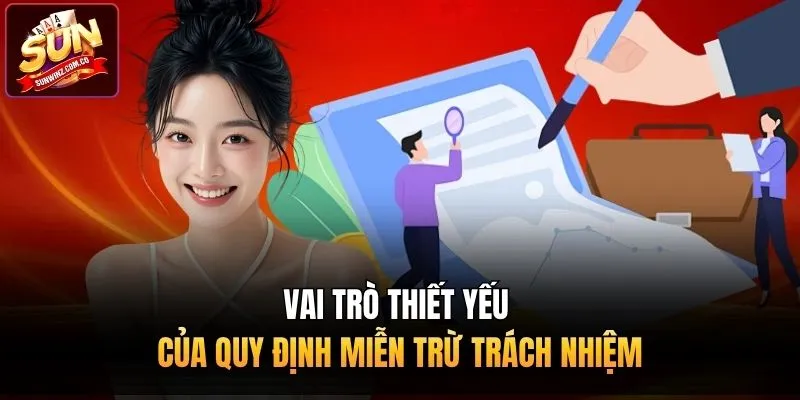 Vai trò thiết yếu của quy định miễn trừ trách nhiệm