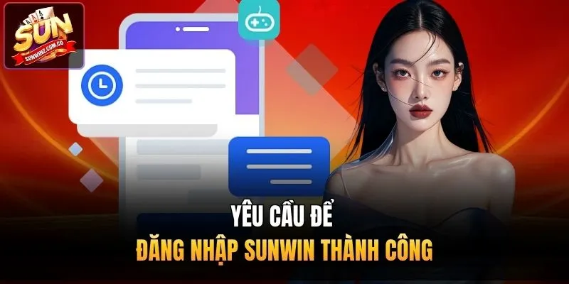 Yêu cầu để đăng nhập Sunwin thành công